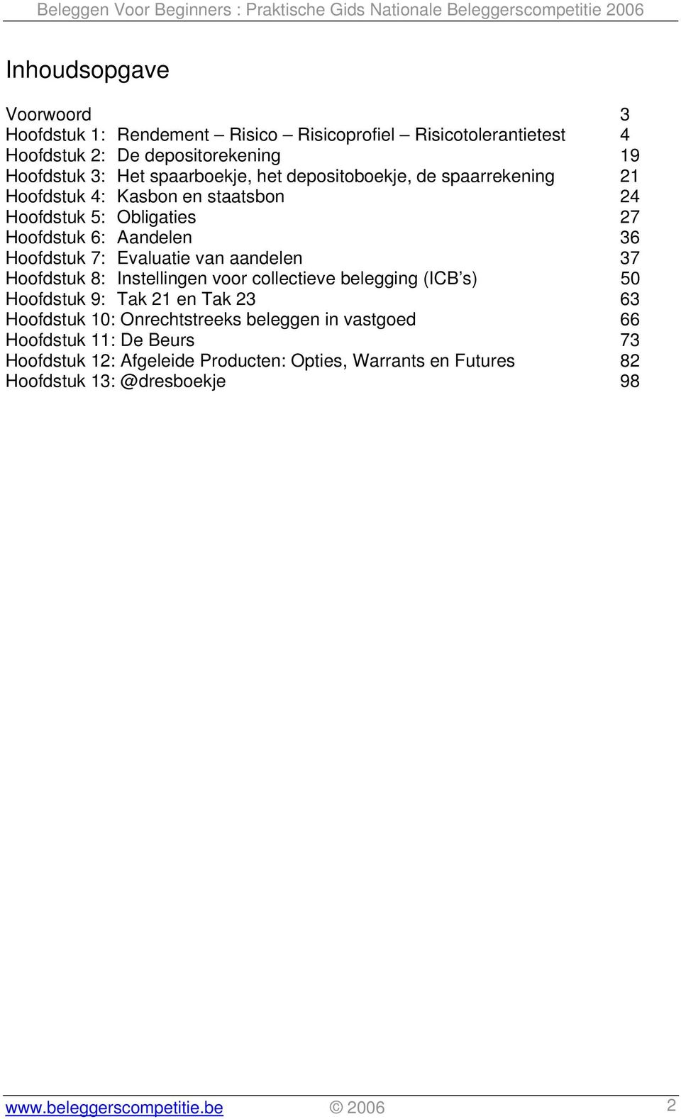 Evaluatie van aandelen 37 Hoofdstuk 8: Instellingen voor collectieve belegging (ICB s) 50 Hoofdstuk 9: Tak 21 en Tak 23 63 Hoofdstuk 10: Onrechtstreeks