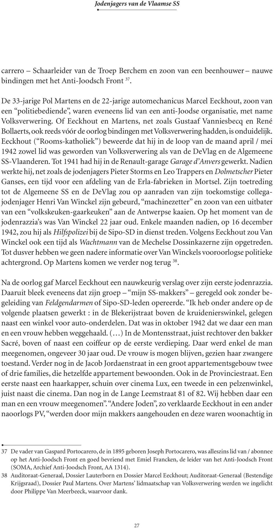 Of Eeckhout en Martens, net zoals Gustaaf Vanniesbecq en René Bollaerts, ook reeds vóór de oorlog bindingen met Volksverwering hadden, is onduidelijk.