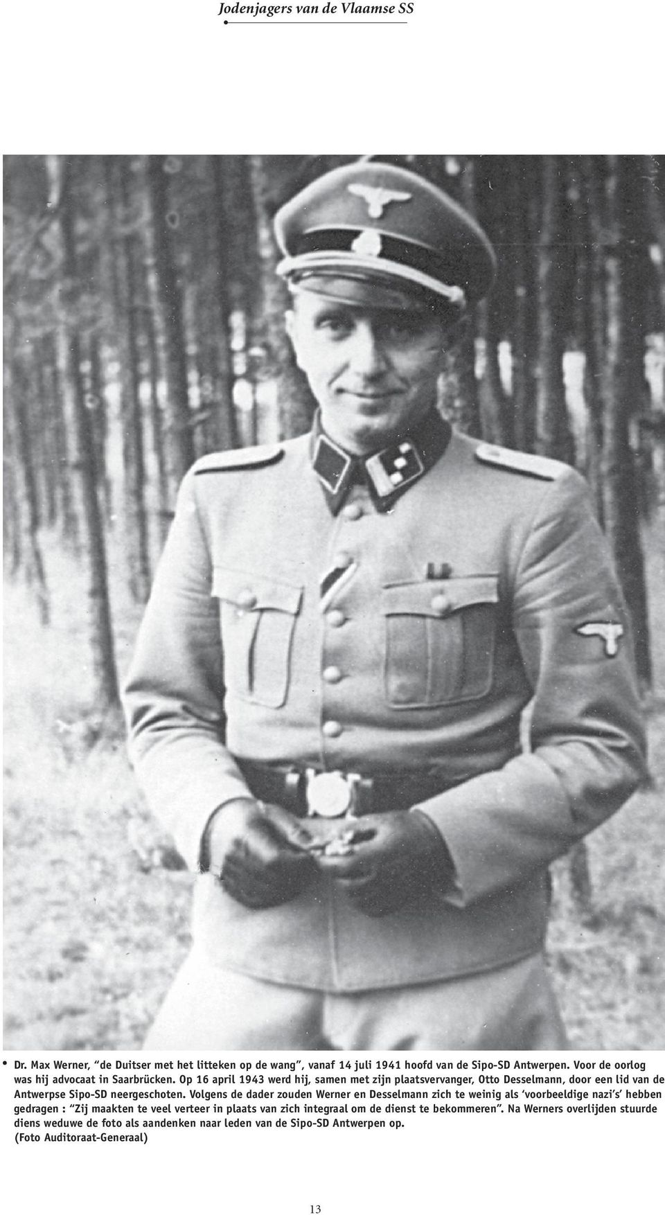 Op 16 april 1943 werd hij, samen met zijn plaatsvervanger, Otto Dessel mann, door een lid van de Antwerpse Sipo-SD neergeschoten.