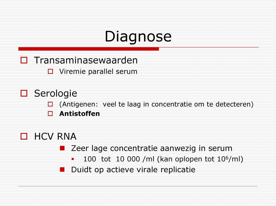 Antistoffen HCV RNA Zeer lage concentratie aanwezig in serum 100
