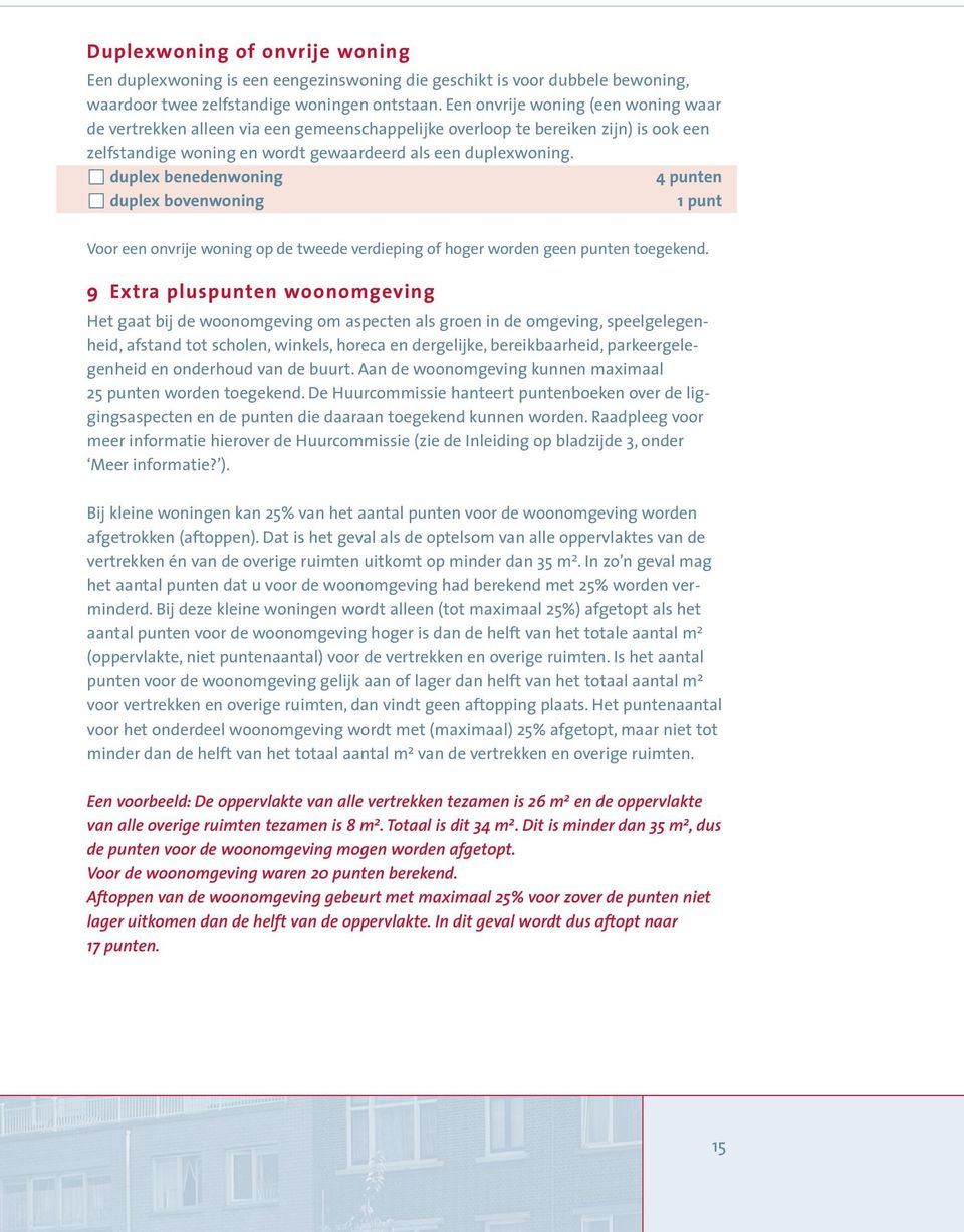 duplex benedenwoning 4 punten duplex bovenwoning 1 punt Voor een onvrije woning op de tweede verdieping of hoger worden geen punten toegekend.