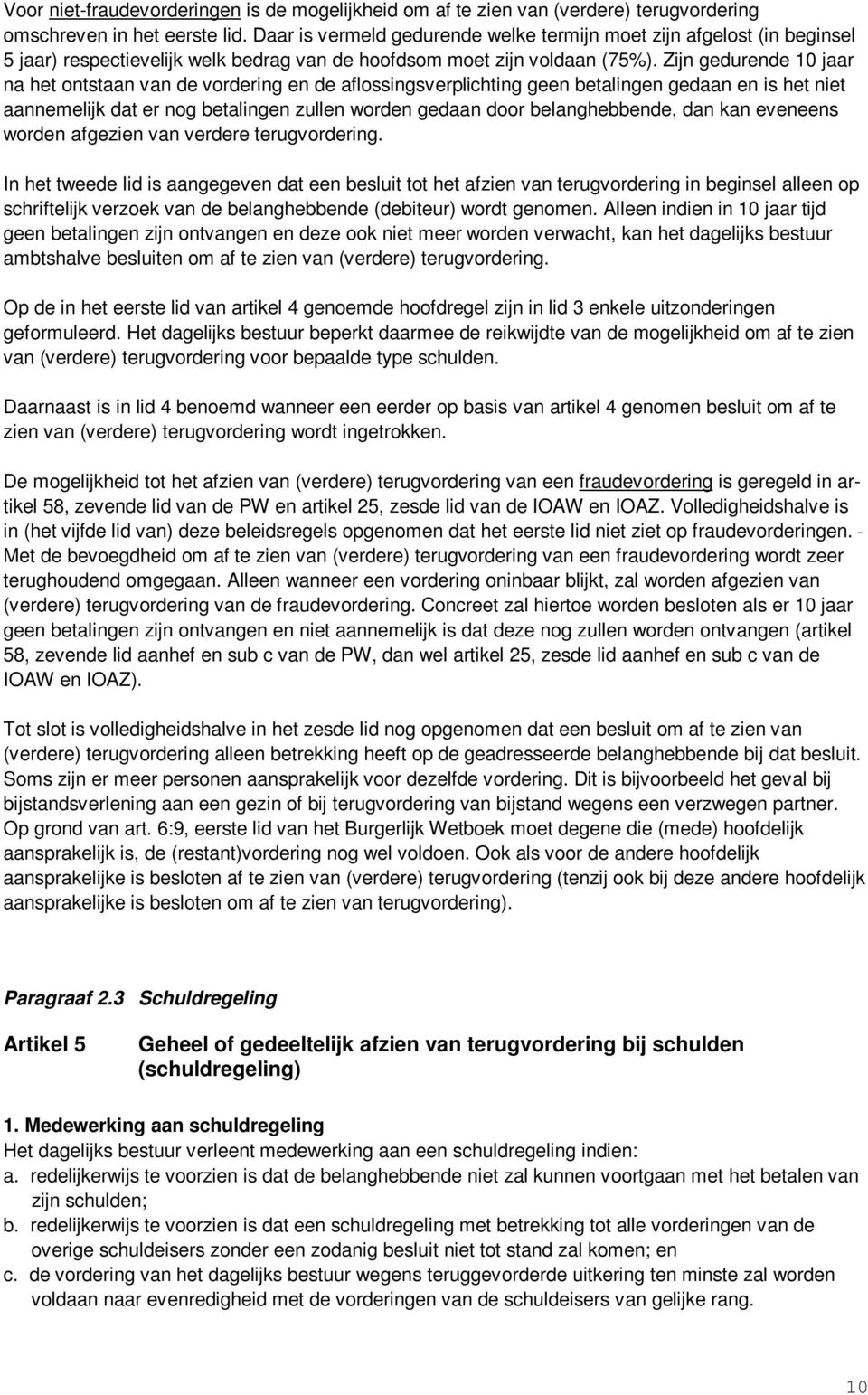 Zijn gedurende 10 jaar na het ontstaan van de vordering en de aflossingsverplichting geen betalingen gedaan en is het niet aannemelijk dat er nog betalingen zullen worden gedaan door belanghebbende,