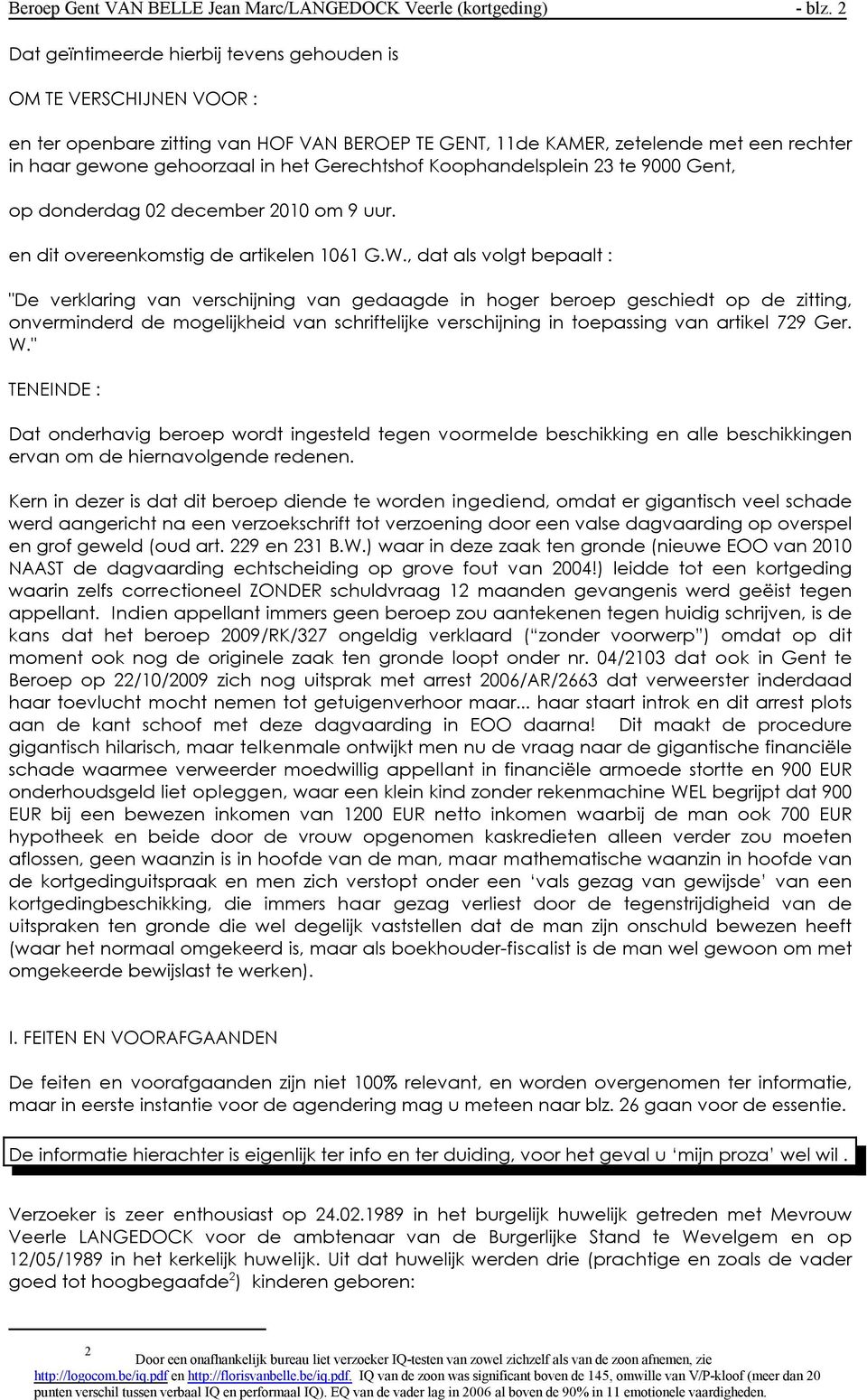 Gerechtshof Koophandelsplein 23 te 9000 Gent, op donderdag 02 december 2010 om 9 uur. en dit overeenkomstig de artikelen 1061 G.W.