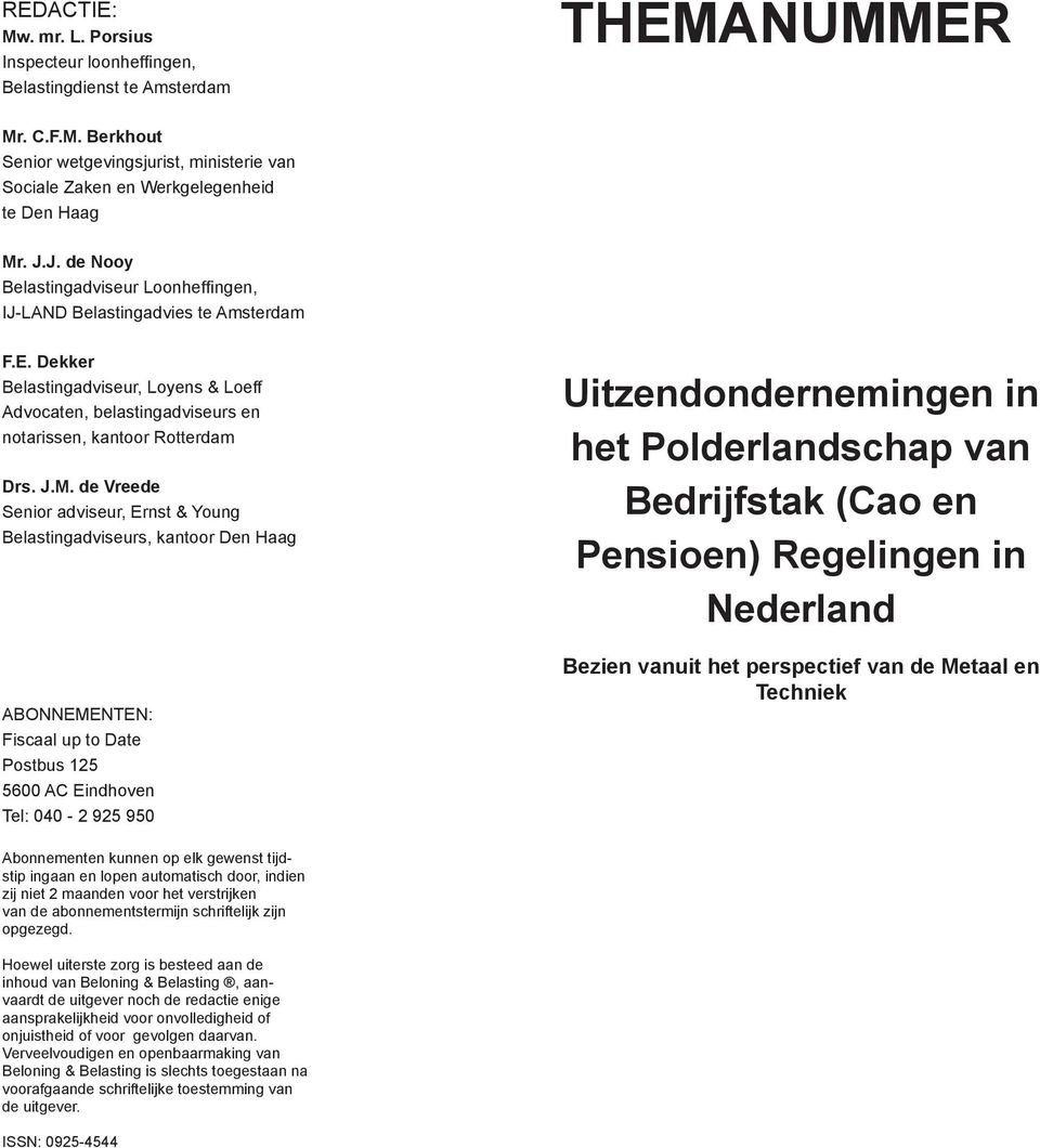 M. de Vreede Senior adviseur, Ernst & Young Belastingadviseurs, kantoor Den Haag ABONNEMENTEN: Fiscaal up to Date Postbus 125 5600 AC Eindhoven Tel: 040-2 925 950 Uitzendondernemingen in het