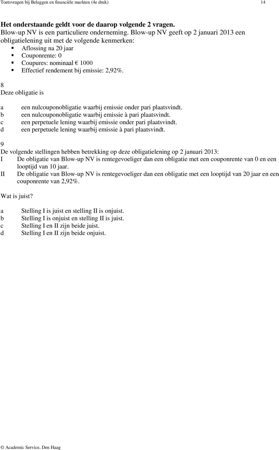 8 Deze oligtie is een nulouponoligtie wrij emissie oner pri pltsvint. een nulouponoligtie wrij emissie à pri pltsvint. een perpetuele lening wrij emissie oner pri pltsvint.