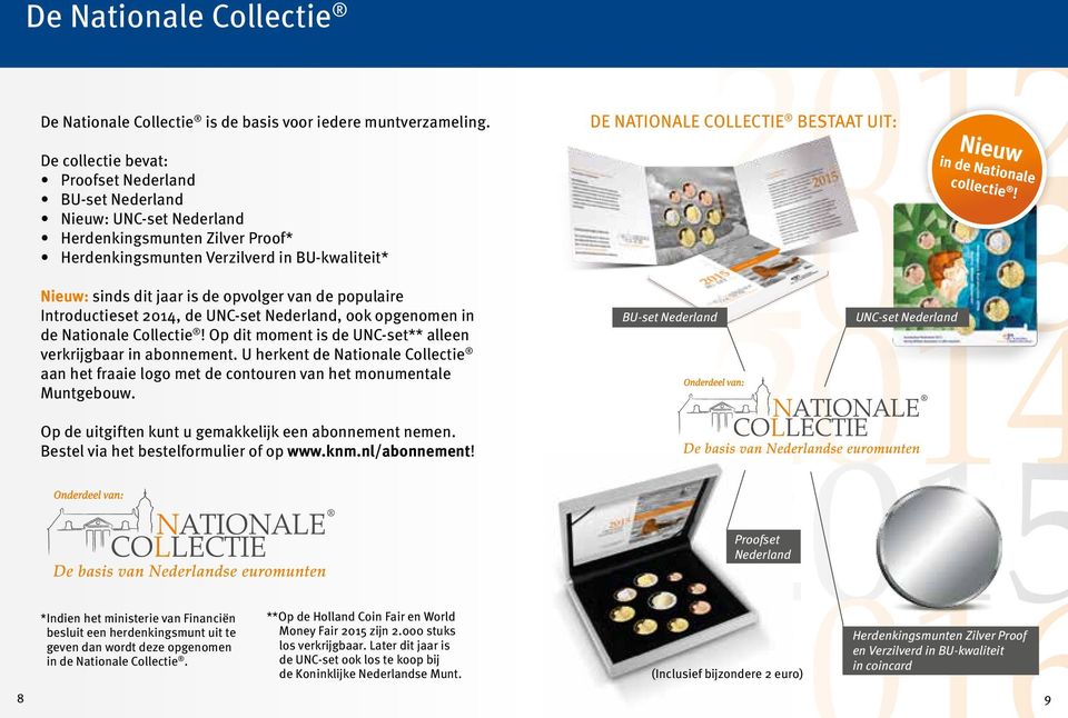 de populaire Introductieset 2014, de UNC-set Nederland, ook opgenomen in de Nationale Collectie! Op dit moment is de UNC-set** alleen verkrijgbaar in abonnement.