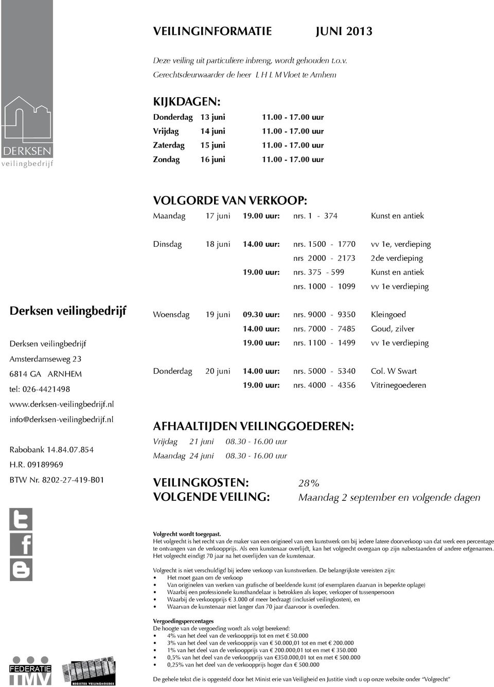 1-374 Kunst en antiek Dinsdag 18 juni 14.00 uur: nrs. 1500-1770 vv 1e, verdieping nrs 2000-2173 2de verdieping 19.00 uur: nrs. 375-599 Kunst en antiek nrs.