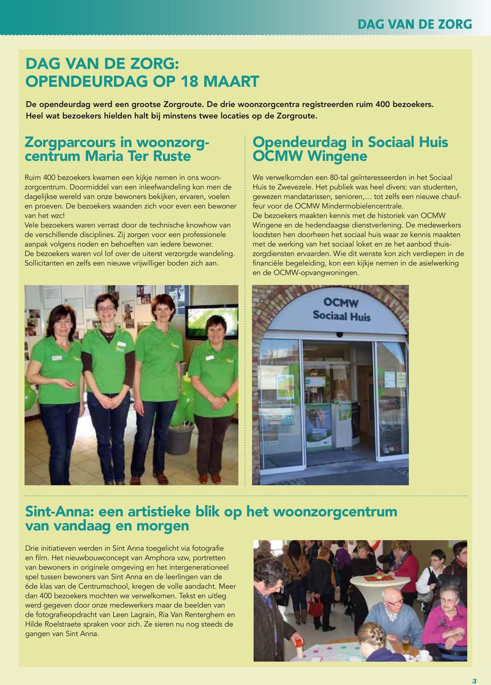 Doormiddel van een inleefwandeling kon men de dagelijkse wereld van onze bewoners bekijken, ervaren, voelen en proeven. De bezoekers waanden zich voor even een bewoner van het wzc!