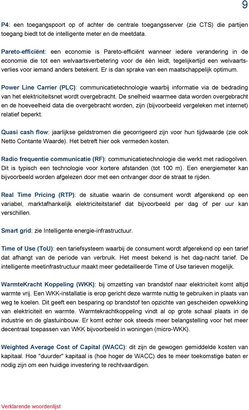 betekent. Er is dan sprake van een maatschappelijk optimum. Power Line Carrier (PLC): communicatietechnologie waarbij informatie via de bedrading van het elektriciteitsnet wordt overgebracht.