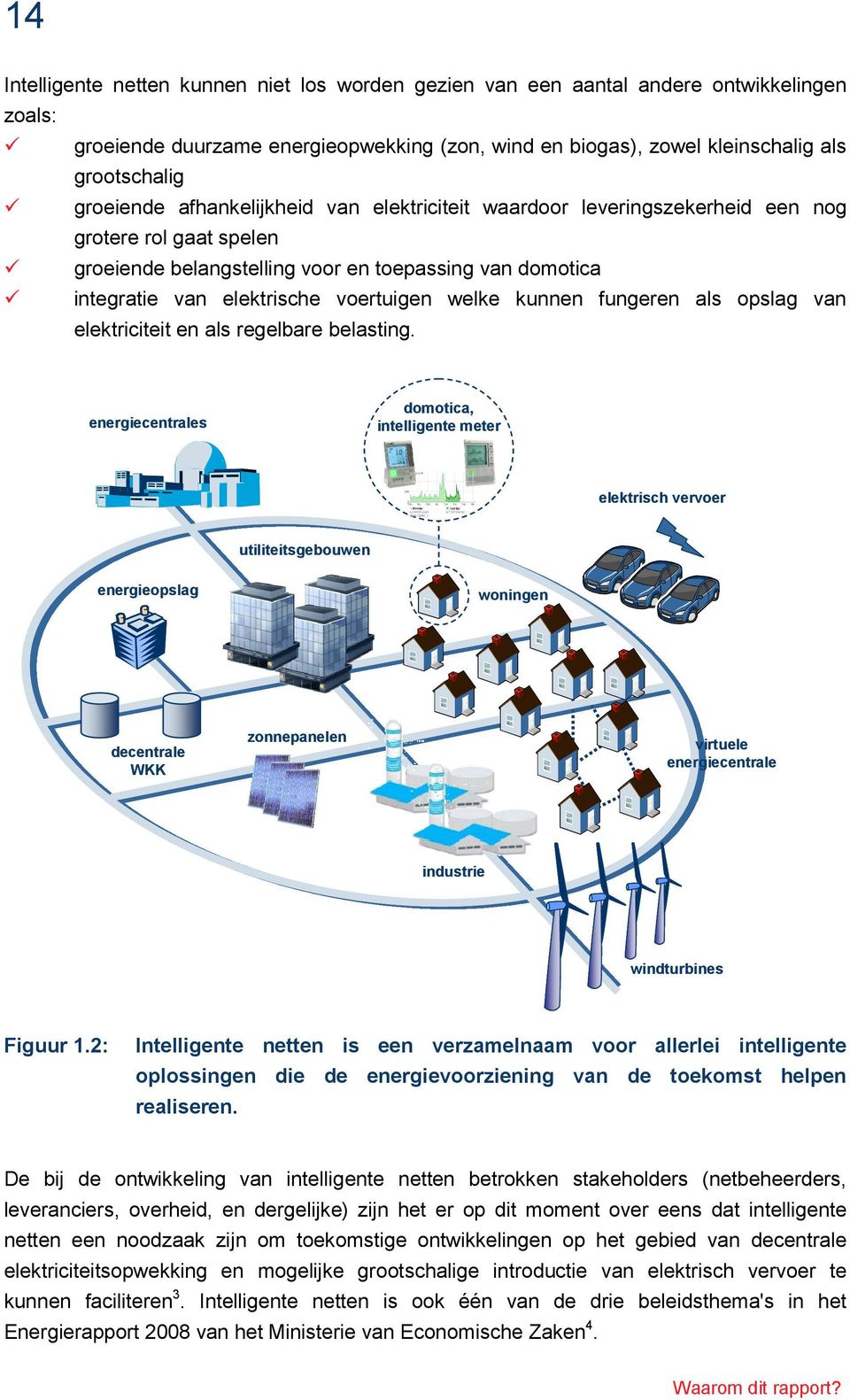 welke kunnen fungeren als opslag van elektriciteit en als regelbare belasting.