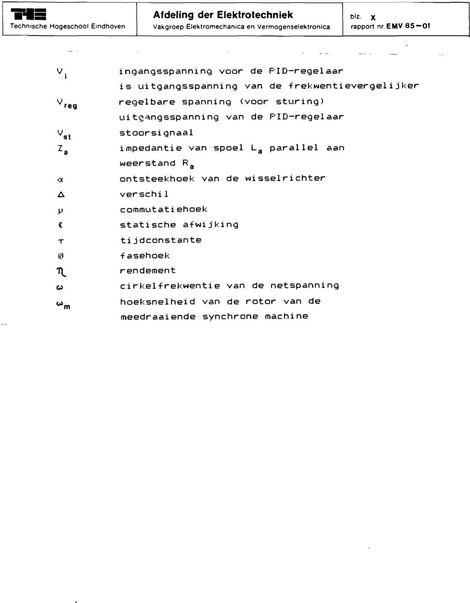 . Q ingangsspanning voor de PD-regelaar is uitgangsspanning van de frekwentievergelijker regelbare spanning (voor sturing) uitg~ngsspanning van de