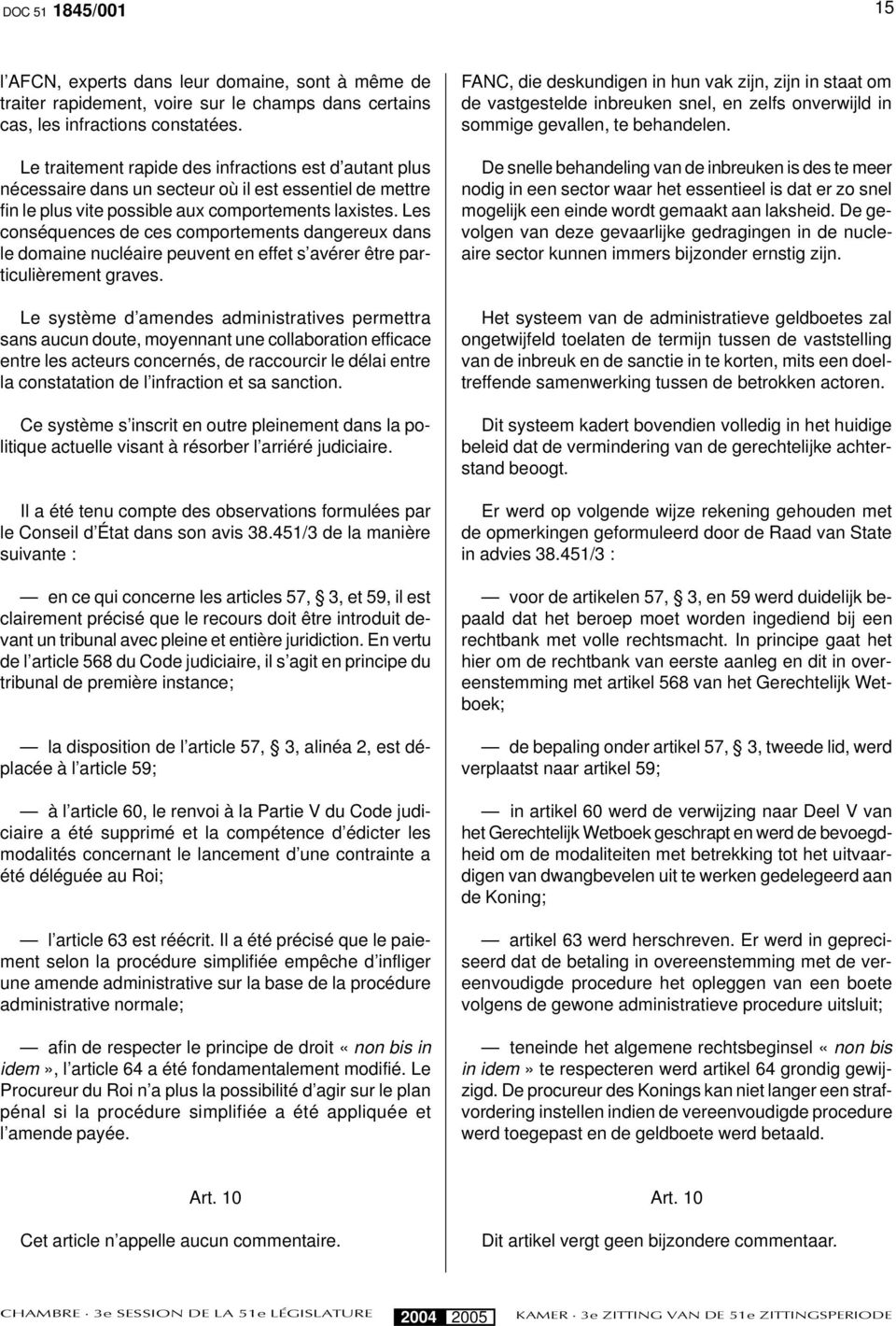 Les conséquences de ces comportements dangereux dans le domaine nucléaire peuvent en effet s avérer être particulièrement graves.