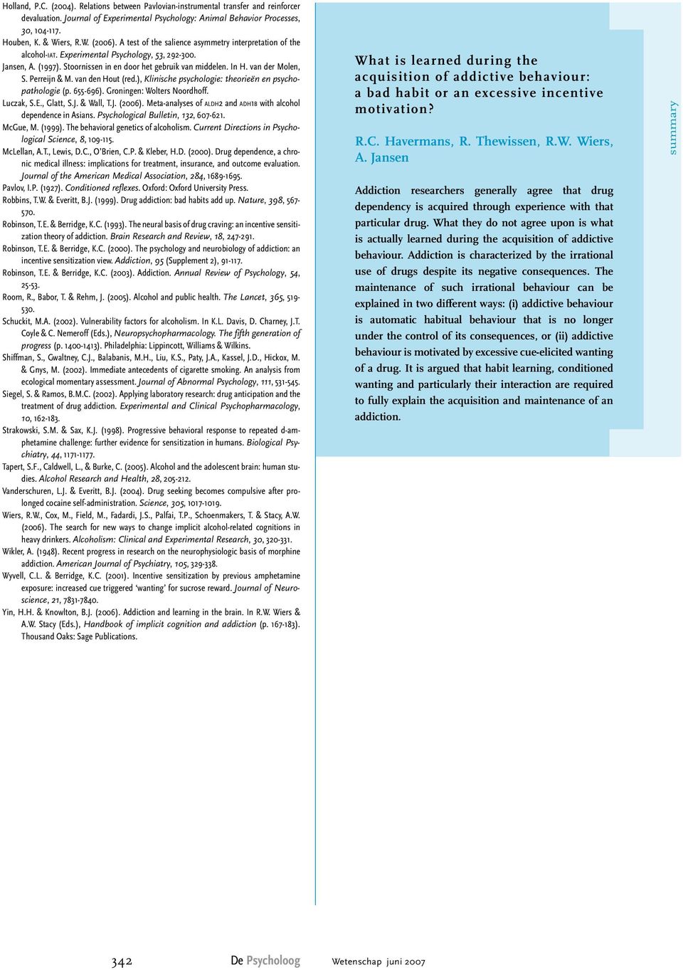 Perreijn & M. van den Hout (red.), Klinische psychologie: theorieën en psychopathologie (p. 655-696). Groningen: Wolters Noordhoff. Luczak, S.E., Glatt, S.J. & Wall, T.J. (2006).