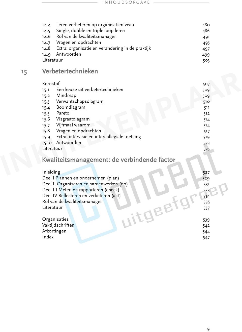 3 Verwantschapsdiagram 510 15.4 Boomdiagram 511 15.5 Pareto 512 15.6 Visgraatdiagram 514 15.7 Vijfmaal waarom 514 15.8 Vragen en opdrachten 517 15.