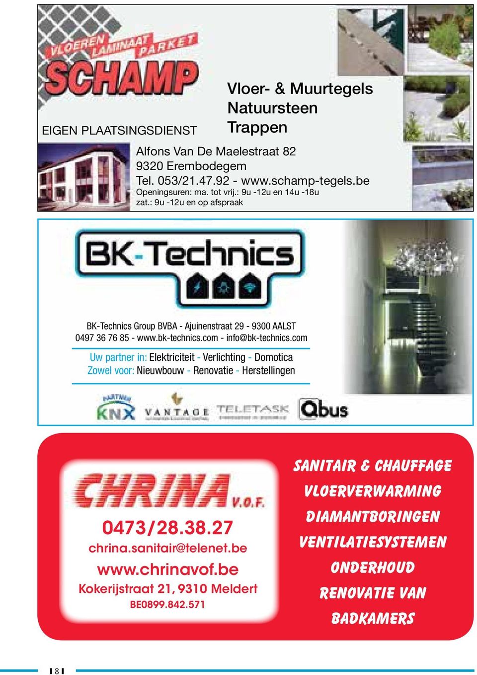 bk-technics.com - info@bk-technics.com Uw partner in: Elektriciteit - Verlichting - Domotica Zowel voor: Nieuwbouw - Renovatie - Herstellingen 0473/28.38.27 chrina.