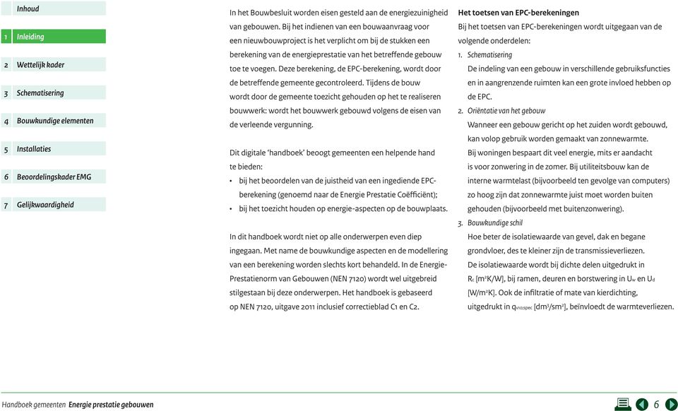 Deze berekening, de EPC-berekening, wordt door de betreffende gemeente gecontroleerd.