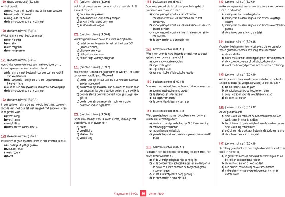 2) Aan welke kenmerken moet een ruimte voldoen om te kunnen spreken van een besloten ruimte?