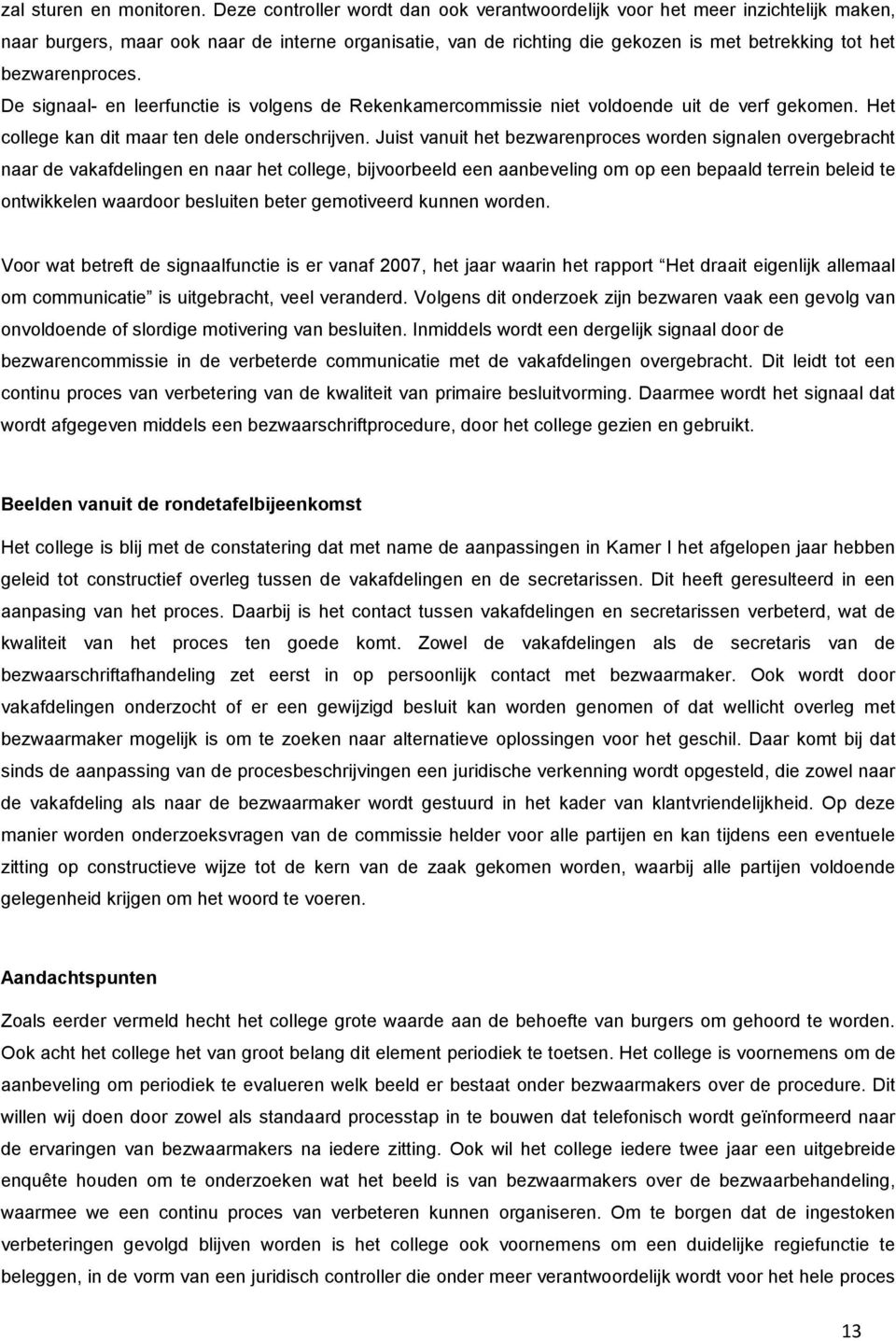 bezwarenproces. De signaal- en leerfunctie is volgens de Rekenkamercommissie niet voldoende uit de verf gekomen. Het college kan dit maar ten dele onderschrijven.