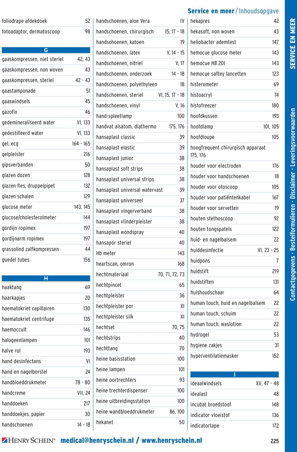 glucose/cholesterolmeter 144 gordijn ropimex 197 gordijnarm ropimex 197 grassolind zalfkompressen 44 guedel tubes 156 H haaktang 69 haarkapjes 20 haematokriet capillairen 130 haematokriet centrifuge