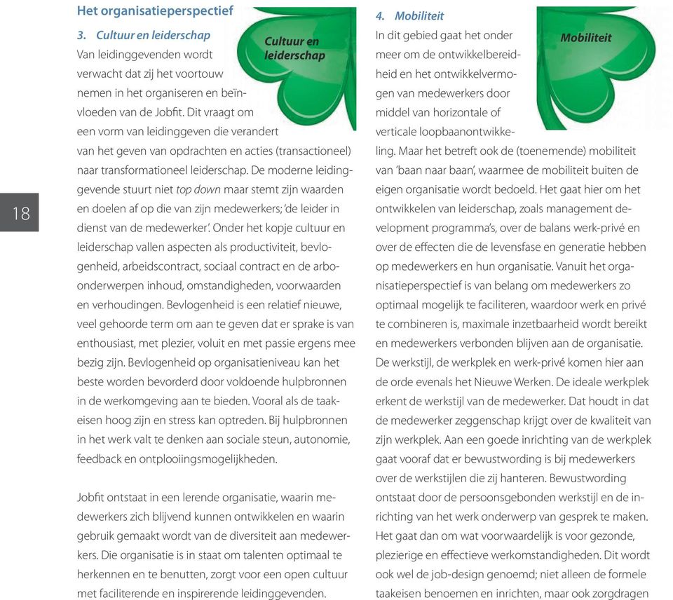 De moderne leidinggevende stuurt niet top down maar stemt zijn waarden en doelen af op die van zijn medewerkers; de leider in dienst van de medewerker.