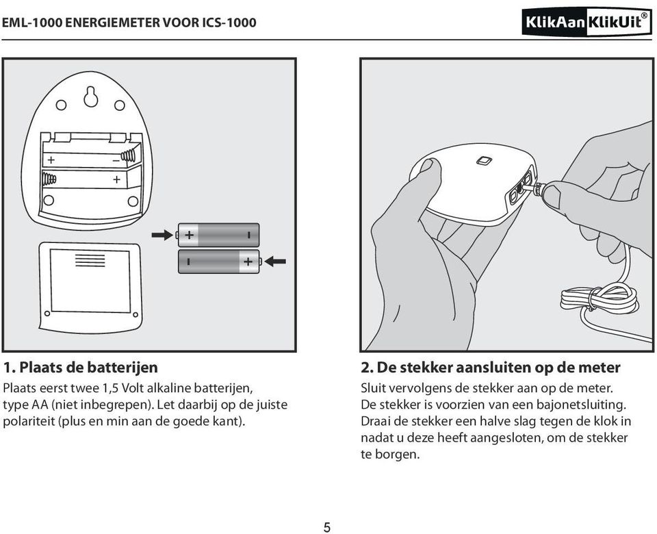 De stekker aansluiten op de meter Sluit vervolgens de stekker aan op de meter.