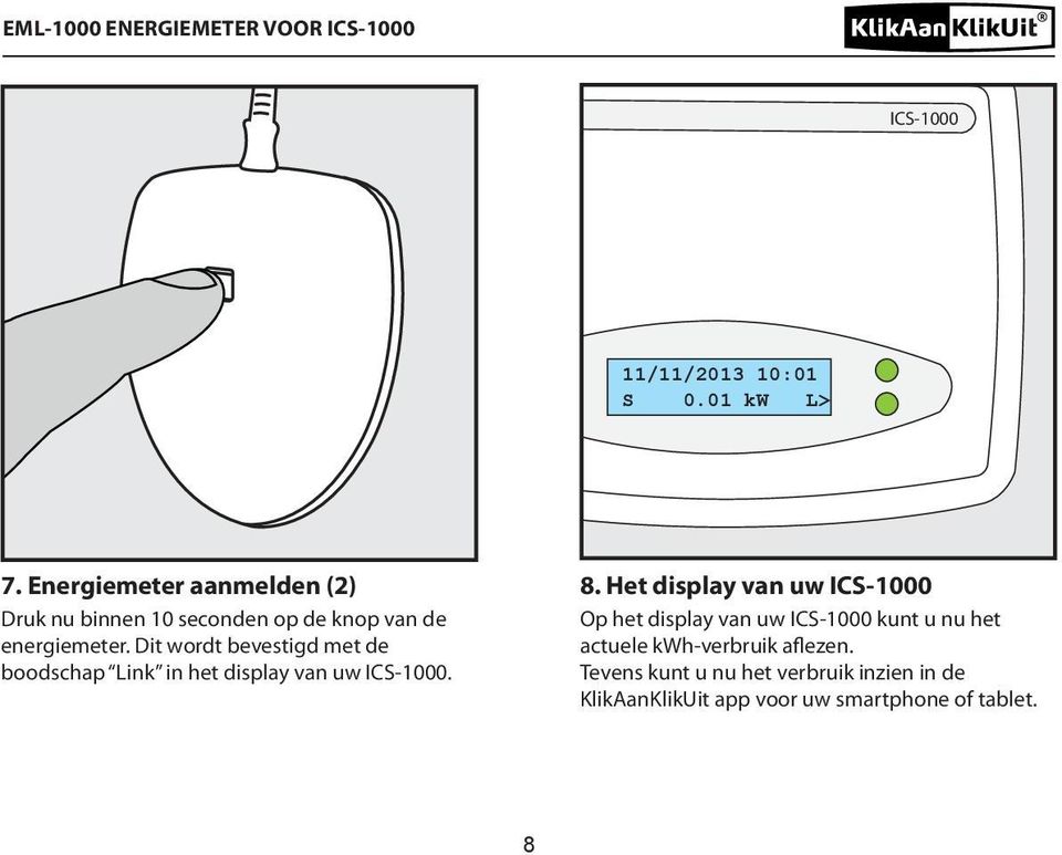 Dit wordt bevestigd met de boodschap Link in het display van uw ICS-1000. 8.