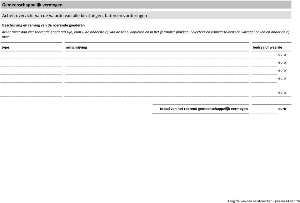 kopiëren en in het formulier plakken. Selecteer en kopieer telkens de witregel boven en onder de rij mee.