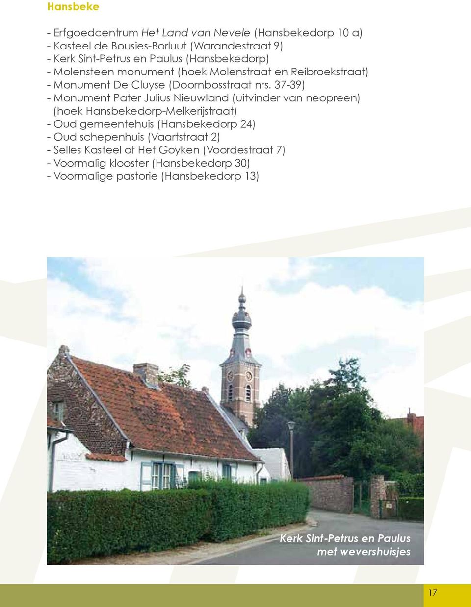 37-39) - Monument Pater Julius Nieuwland (uitvinder van neopreen) (hoek Hansbekedorp-Melkerijstraat) - Oud gemeentehuis (Hansbekedorp 24) - Oud