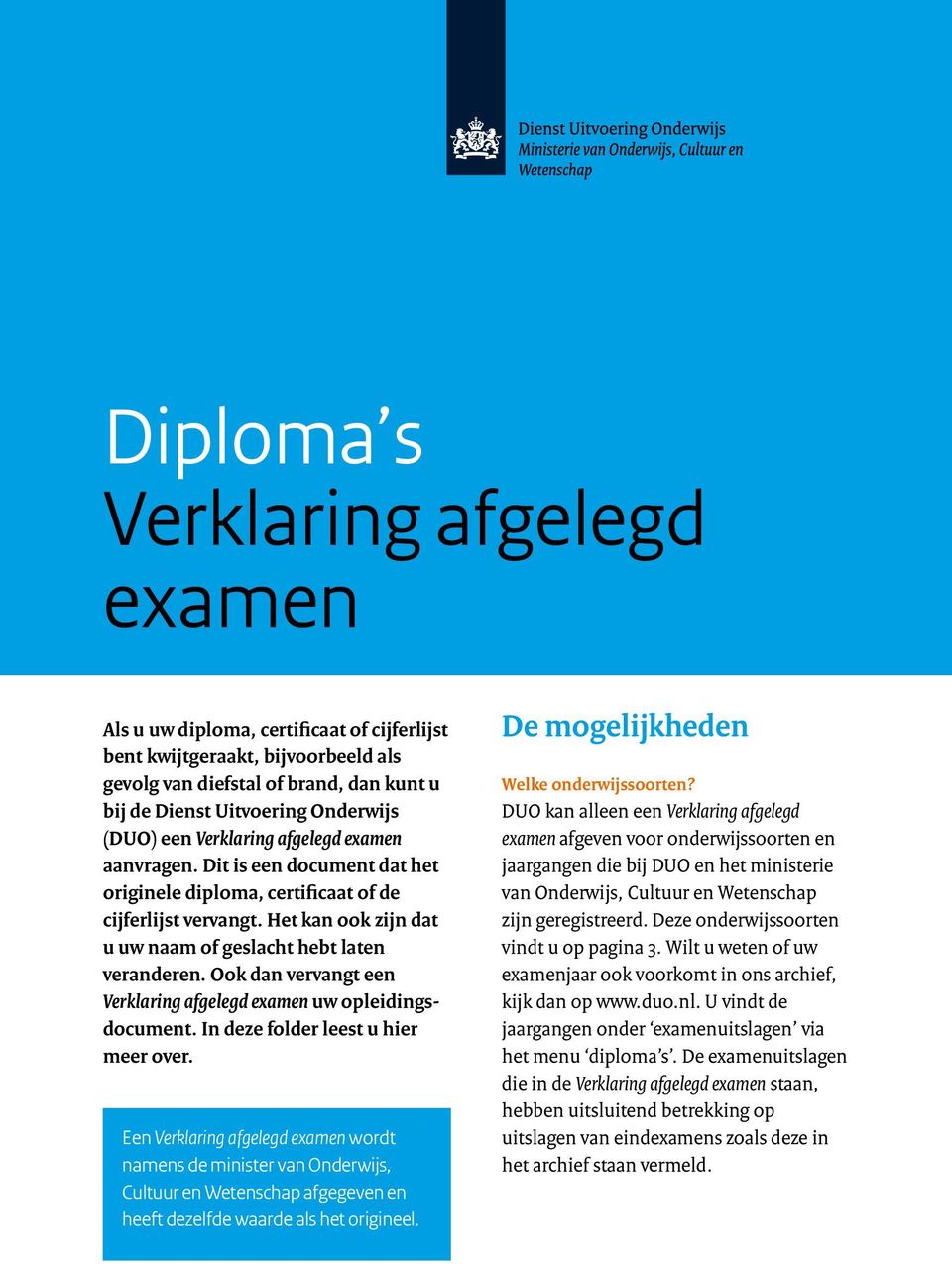 Ook dan vervangt een Verklaring afgelegd examen uw opleidingsdocument. In deze folder leest u hier meer over.