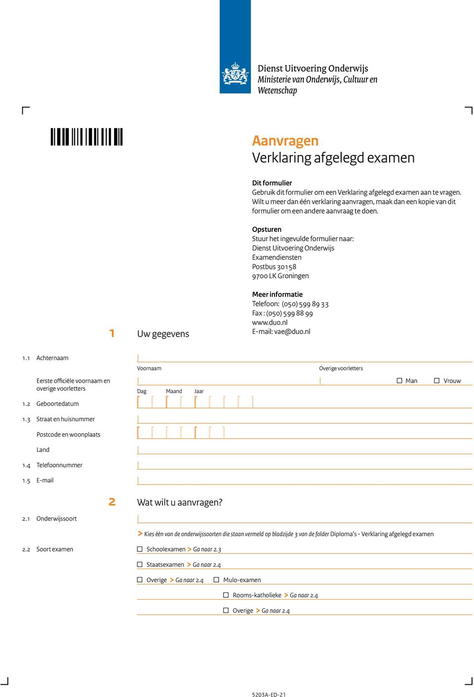 Opsturen Stuur het ingevulde formulier naar: Dienst Uitvoering Onderwijs Examendiensten Postbus 30158 9700 LK Groningen Meer informatie Telefoon: (050) 599 89 33 Fax : (050) 599 88 99 www.duo.