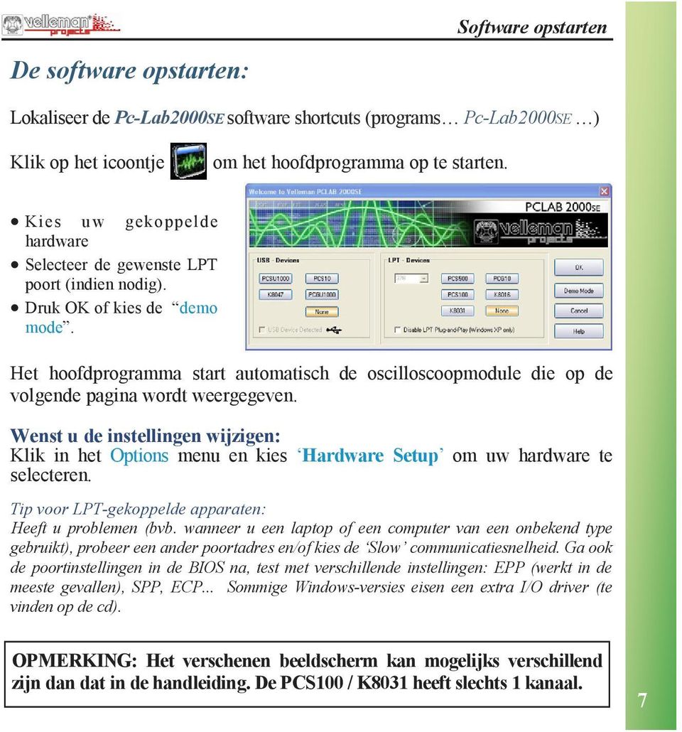 Het hoofdprogramma start automatisch de oscilloscoopmodule die op de volgende pagina wordt weergegeven.