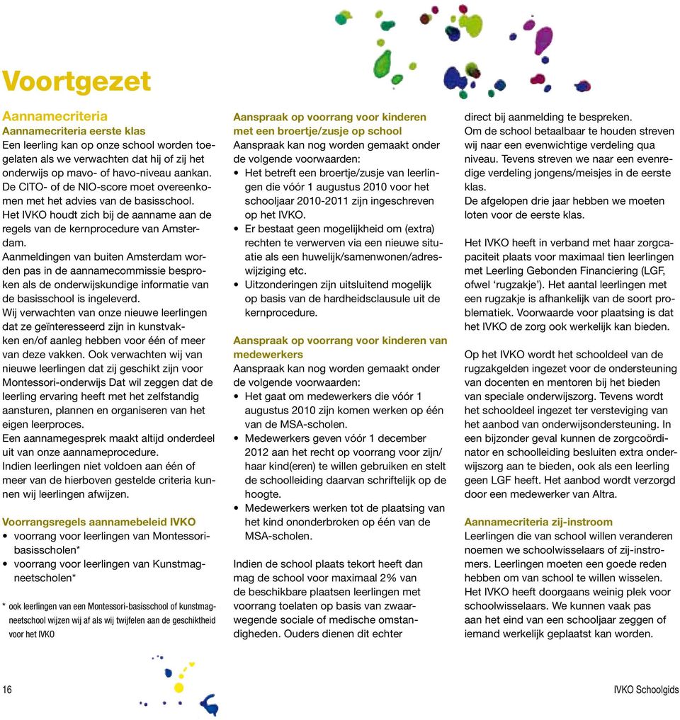Aanmeldingen van buiten Amsterdam worden pas in de aannamecommissie besproken als de onderwijskundige informatie van de basisschool is ingeleverd.
