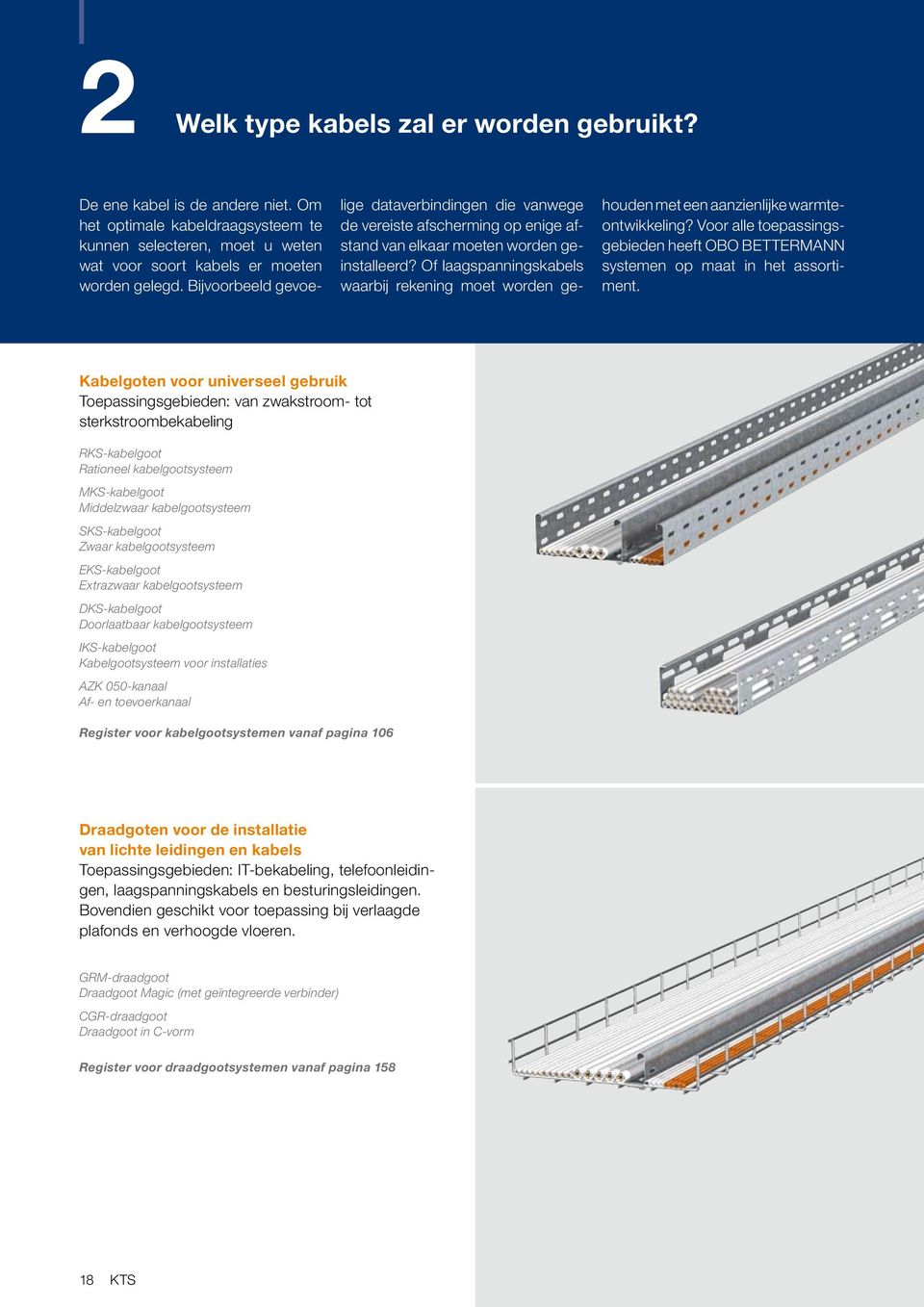 Of laagspanningskabels waarbij rekening moet worden gehouden met een aanzienlijke warmteontwikkeling? Voor alle toepassingsgebieden heeft OBO BETTERMANN systemen op maat in het assortiment.