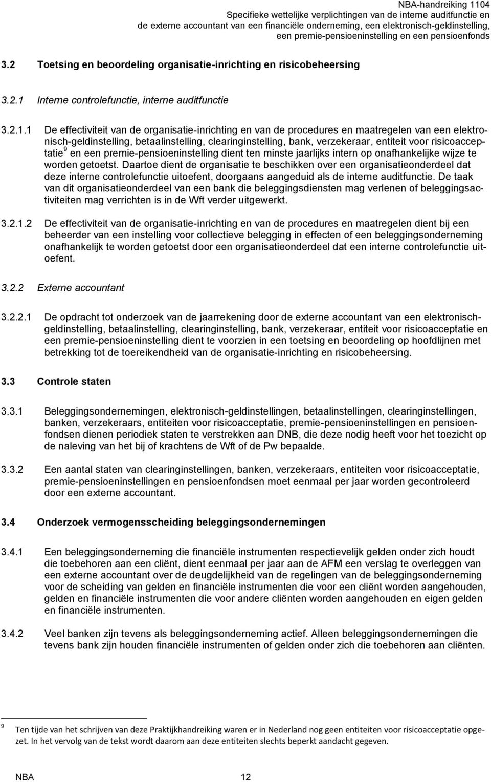 1 De effectiviteit van de organisatie-inrichting en van de procedures en maatregelen van een elektronisch-geldinstelling, betaalinstelling, clearinginstelling, bank, verzekeraar, entiteit voor