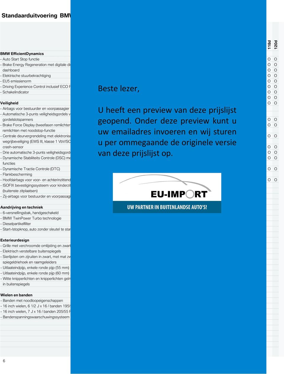 Satinsilber matt O O O O O O - EU5 emissienorm O O O O O O - Driving Experience Control inclusief ECO PRO modus O O O O O O - Schakelindicator O O O O O O Veiligheid - Airbags voor bestuurder en