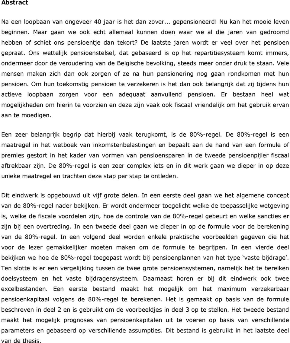 Ons wettelijk pensioenstelsel, dat gebaseerd is op het repartitiesysteem komt immers, ondermeer door de veroudering van de Belgische bevolking, steeds meer onder druk te staan.