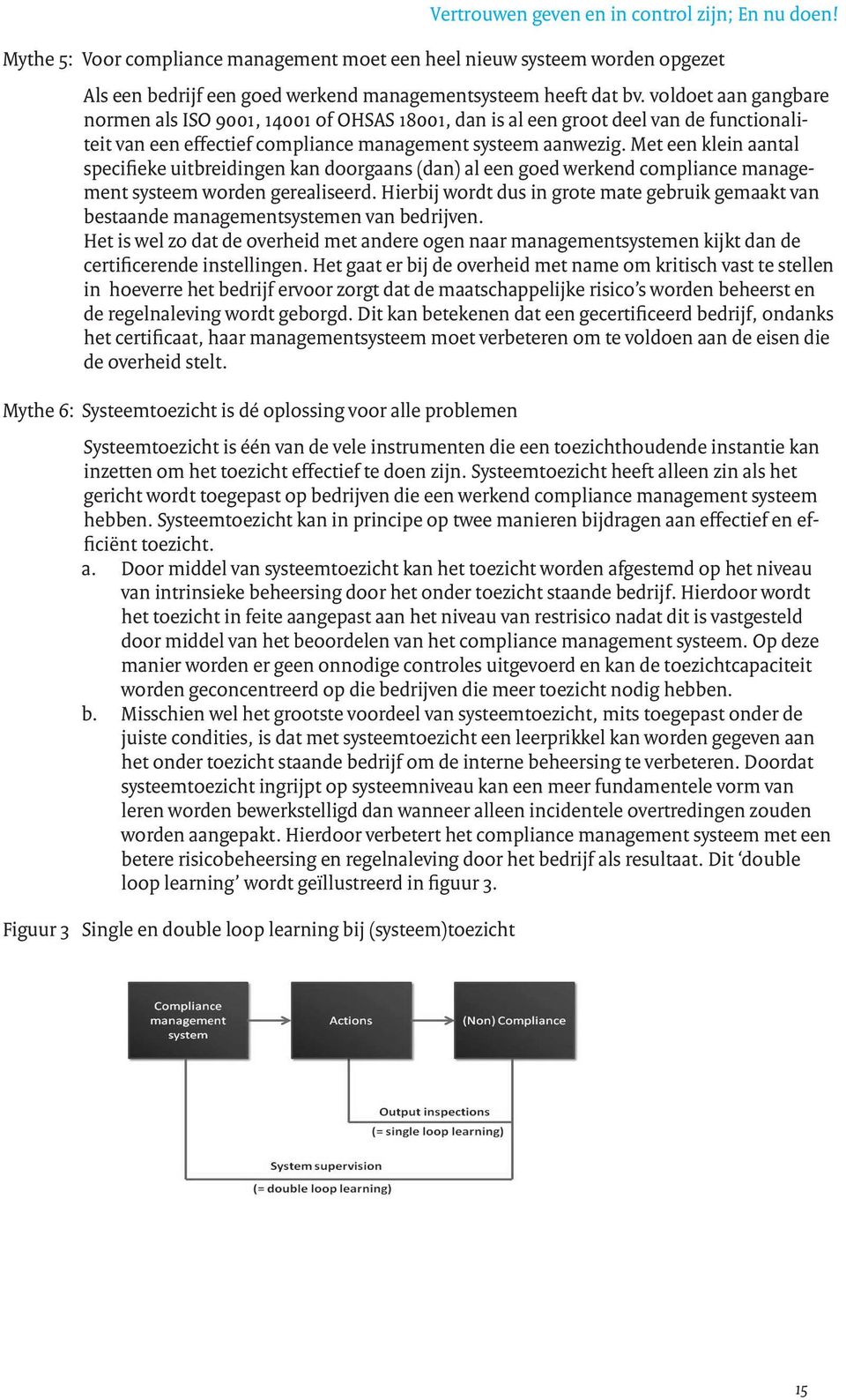 Met een klein aantal specifieke uitbreidingen kan doorgaans (dan) al een goed werkend compliance management systeem worden gerealiseerd.