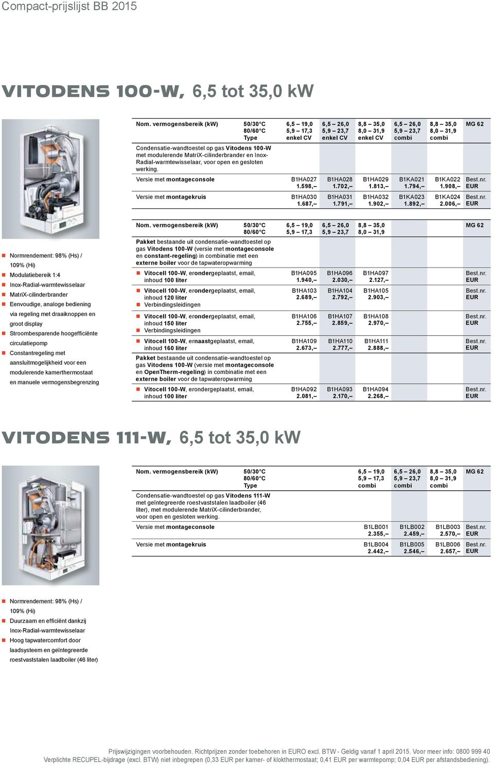 Condensatie-wandtoestel op gas Vitodens 100-W met modulerende MatriX-cilinderbrander en Inox- Radial-warmtewisselaar, voor open en gesloten werking.