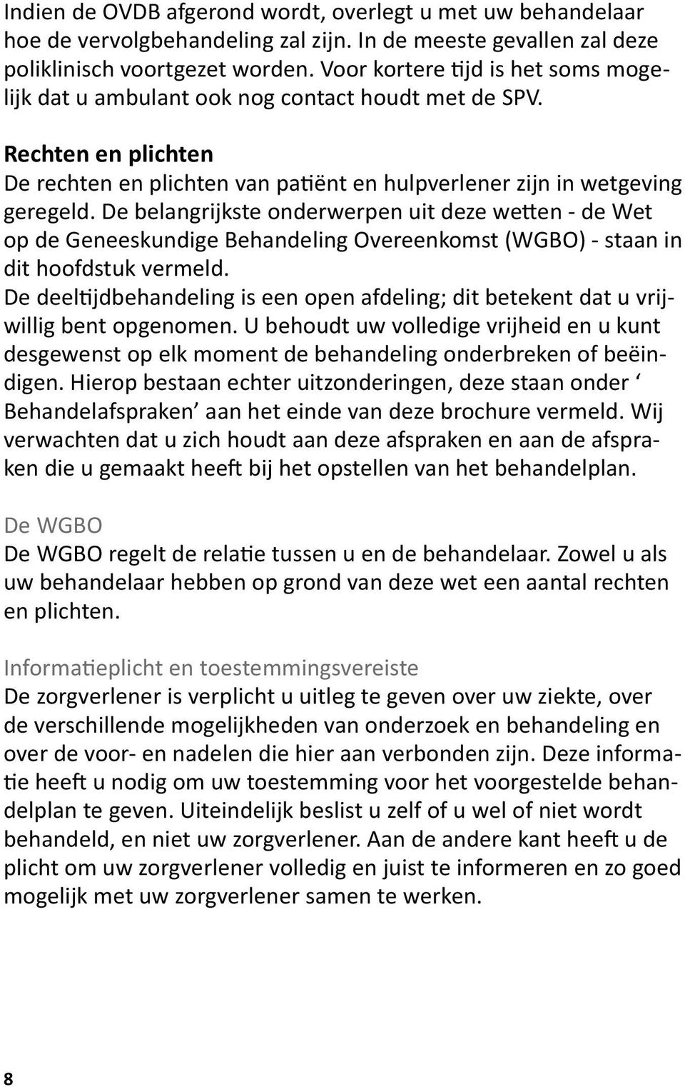 De belangrijkste onderwerpen uit deze wetten - de Wet op de Geneeskundige Behandeling Overeenkomst (WGBO) - staan in dit hoofdstuk vermeld.