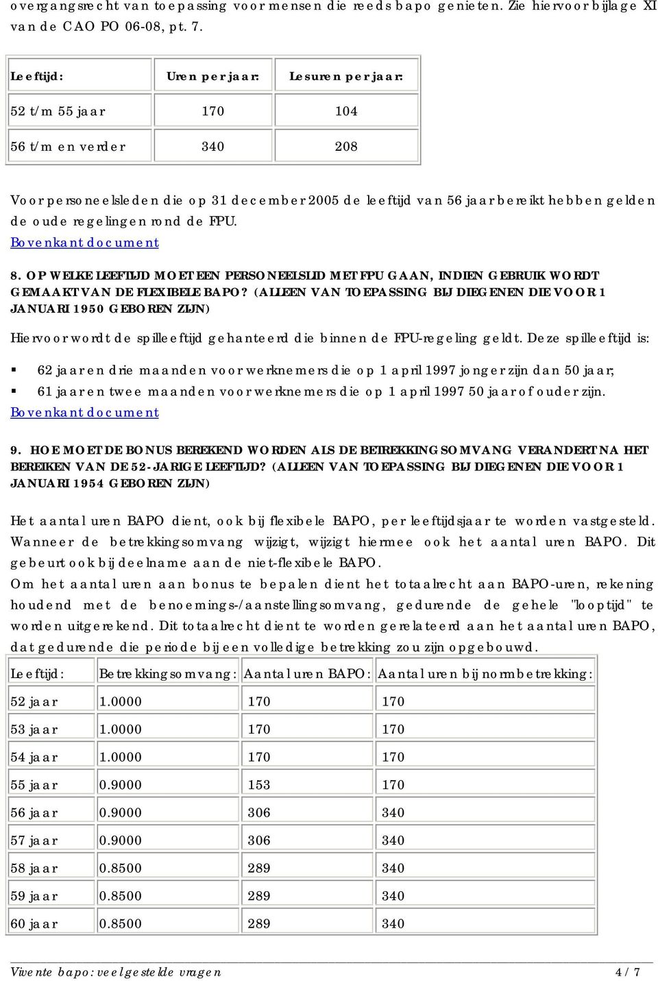 regelingen rond de FPU. 8. OP WELKE LEEFTIJD MOET EEN PERSONEELSLID MET FPU GAAN, INDIEN GEBRUIK WORDT GEMAAKT VAN DE FLEXIBELE BAPO?