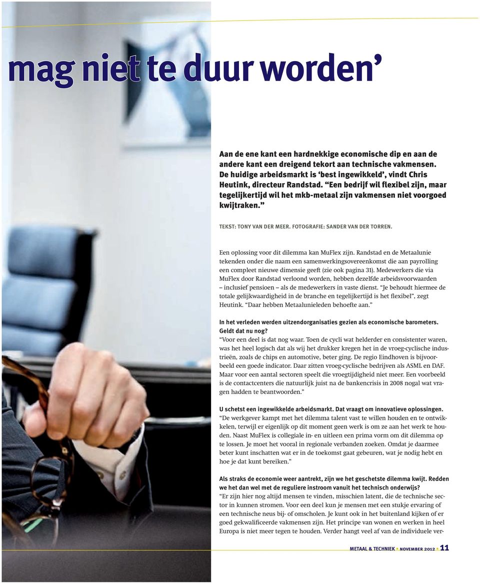 TEKST: TONY VAN DER MEER. FOTOGRAFIE: SANDER VAN DER TORREN. Een oplossing voor dit dilemma kan MuFlex zĳn.