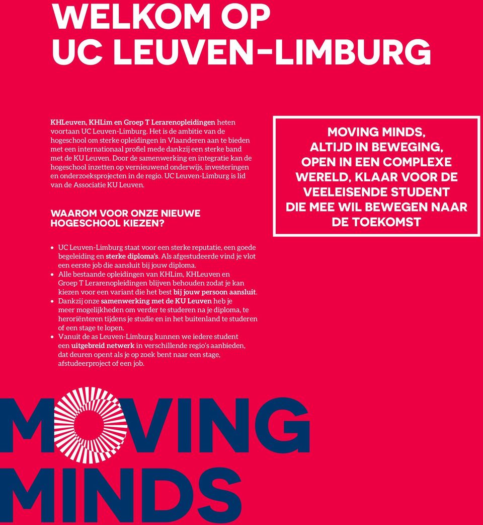 Door de samenwerking en integratie kan de hogeschool inzetten op vernieuwend onderwijs, investeringen en onderzoeksprojecten in de regio. UC Leuven-Limburg is lid van de Associatie KU Leuven.