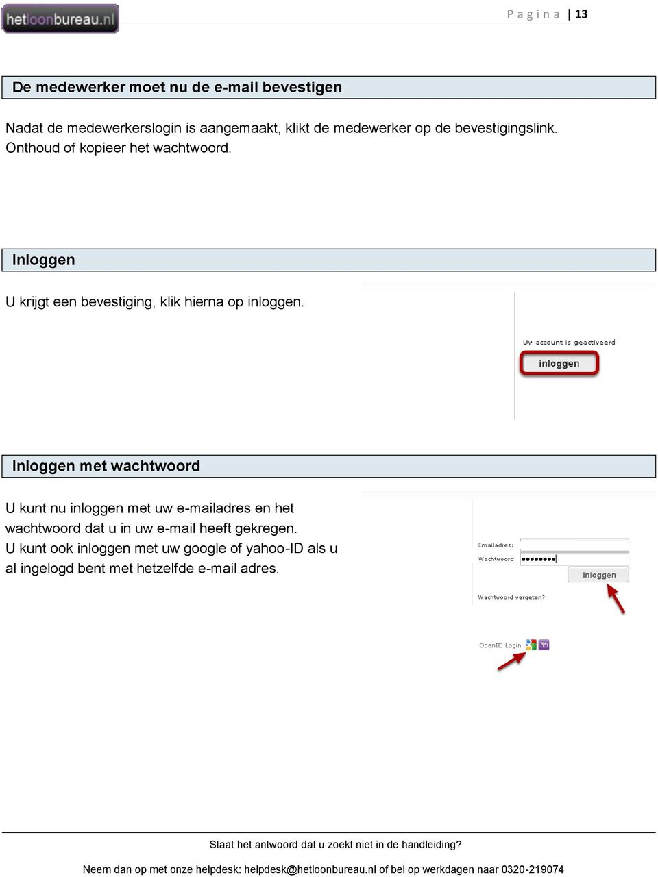 Inloggen U krijgt een bevestiging, klik hierna op inloggen.