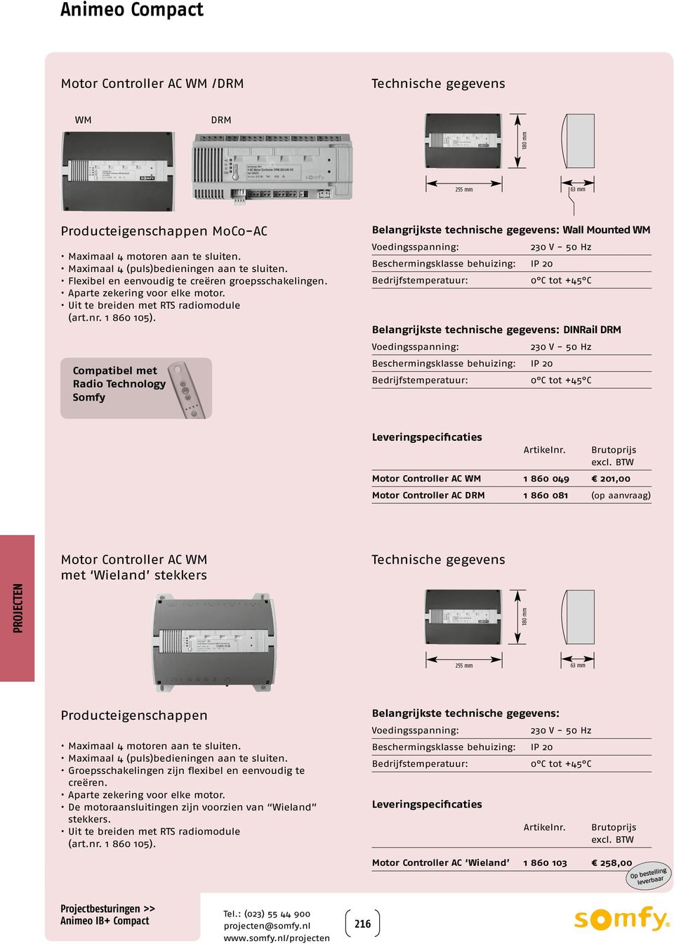 Compatibel met Radio Technology Somfy Wall Mounted WM 230 V - 50 Hz Beschermingsklasse behuizing: IP 20 0 C tot +45 C DINRail DRM 230 V - 50 Hz Beschermingsklasse behuizing: IP 20 0 C tot +45 C Motor