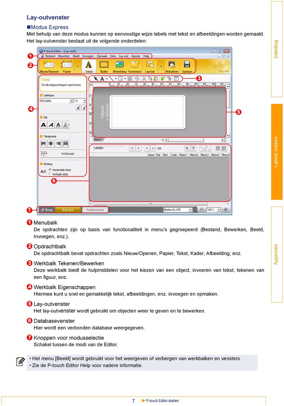 2 3 4 5 6 Opdrachtbalk De opdrachtbalk bevat opdrachten zoals Nieuw/Openen, Papier, Tekst, Kader, Afbeelding, enz.