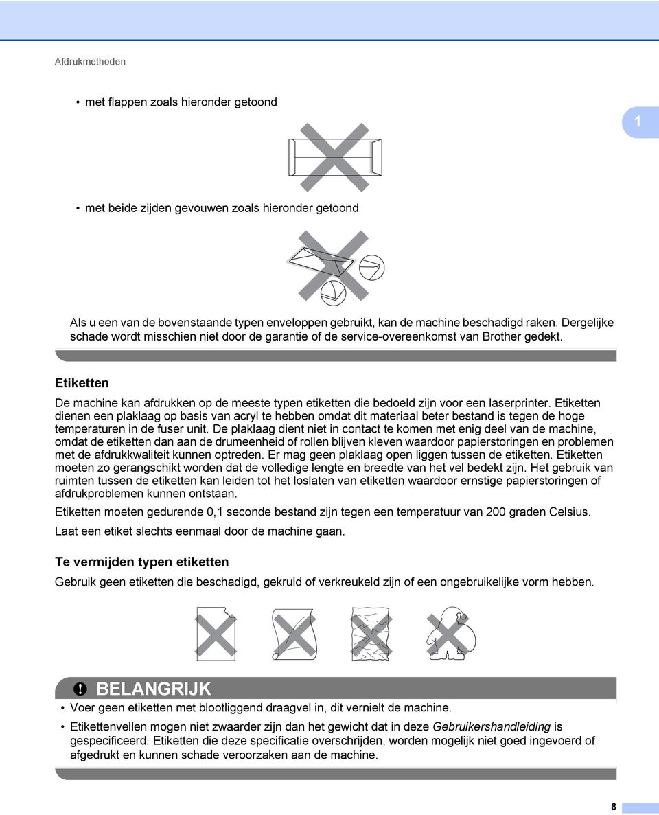 Etiketten 1 De machine kan afdrukken op de meeste typen etiketten die bedoeld zijn voor een laserprinter.