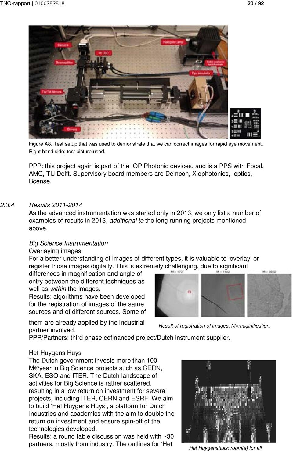 4 Results 2011-2014 As the advanced instrumentation was started only in 2013, we only list a number of examples of results in 2013, additional to the long running projects mentioned above.