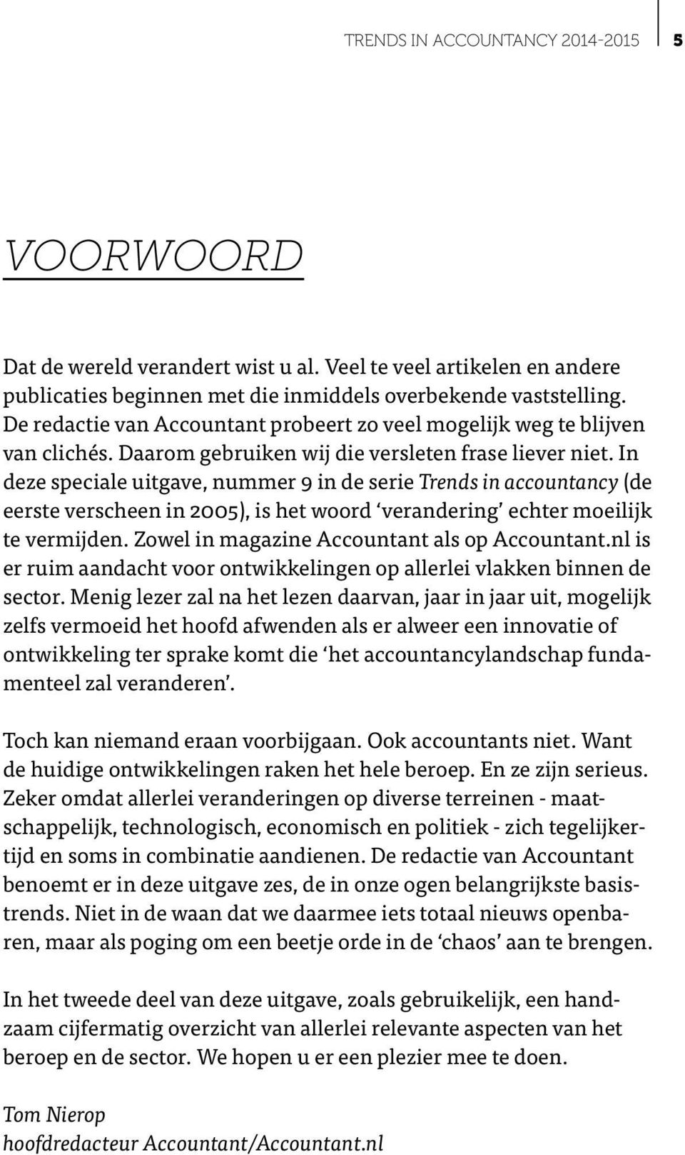 In deze speciale uitgave, nummer 9 in de serie Trends in accountancy (de eerste verscheen in 2005), is het woord verandering echter moeilijk te vermijden.