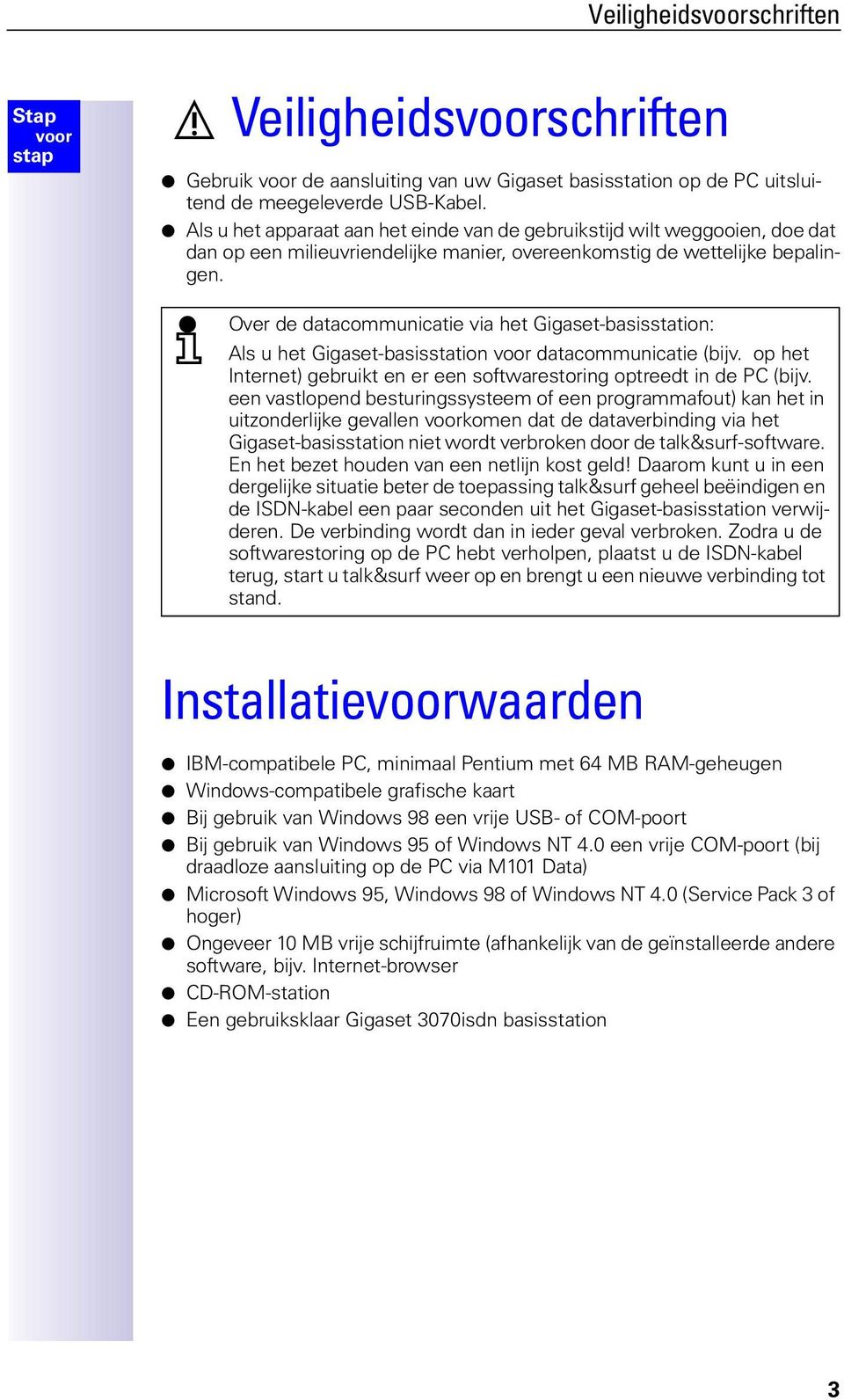 Over de datacommunicatie via het Gigaset-basisstation: Als u het Gigaset-basisstation datacommunicatie (bijv. op het Internet) gebruikt en er een softwarestoring optreedt in de PC (bijv.