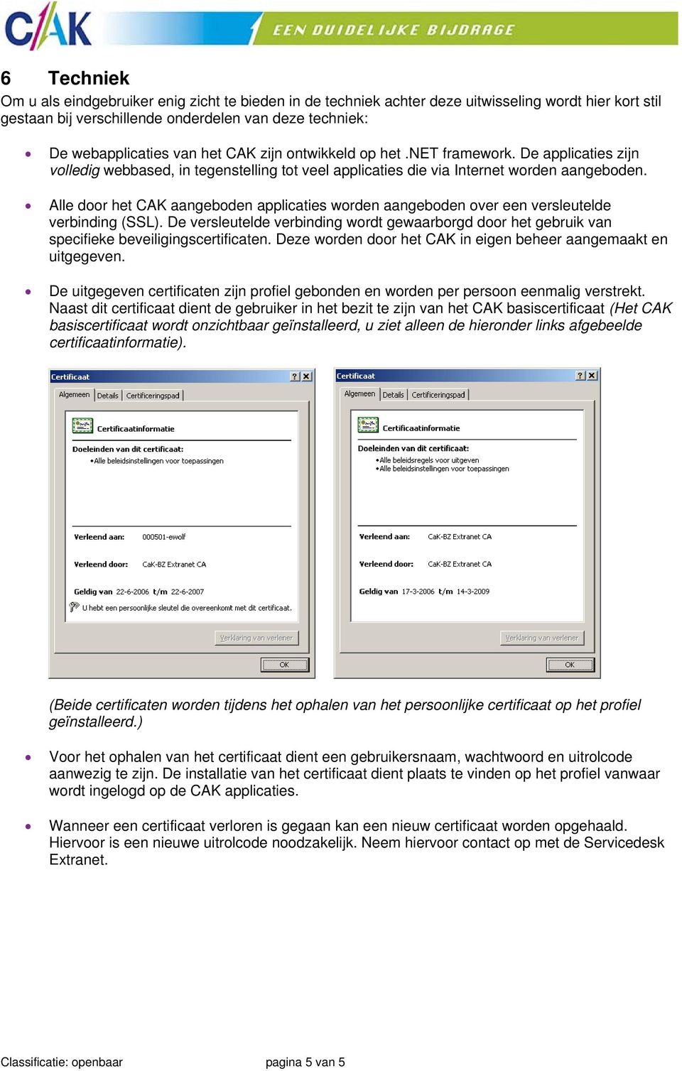 Alle door het CAK aangeboden applicaties worden aangeboden over een versleutelde verbinding (SSL).